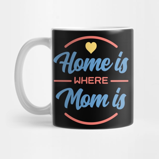 Home Is Where Mom Is Gift For Mothers by RockSolidDeals